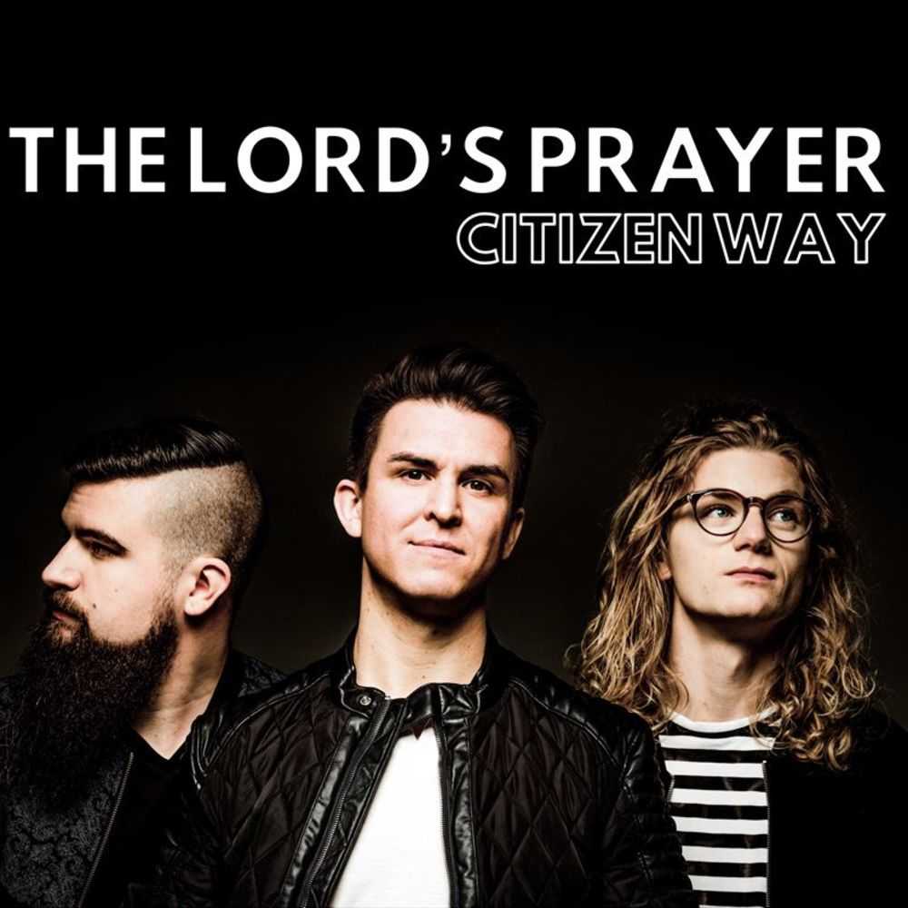Citizen Way - The Lords Prayer
